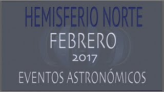 EFEMERIDES ASTRONOMICAS FEBRERO 2017. HEMISFERIO NORTE