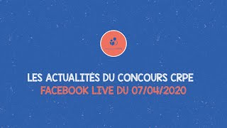 LES ACTUALITÉS DU CONCOURS CRPE ～ FACEBOOK LIVE DU 07/04/2020