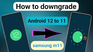 how to downgrade android 12 to 11 samsung m11