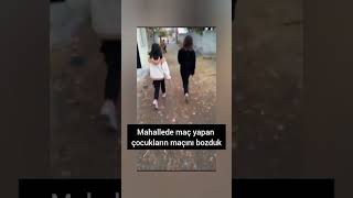 Mahallede maç yapan çocukların MAÇINI BOZDUK.