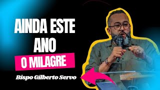 AINDA ESTE ANO  -TEM MILAGRES #1 COM O  BISPO GILBERTO SERVO  -