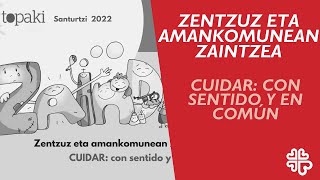 Topaki 2022. Zentzuz eta amankomunean zaintzea. Cuidar, con sentido y en común