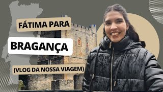 Vlog: Viagem de Fátima até Bragança, Portugal