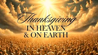 Thanksgiving In Heaven and On Earth