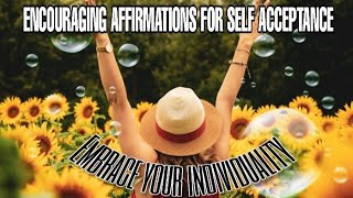 EMBRACE YOUR INDIVIDUALITY! || ENCOURAGING AFFIRMATIONS FOR SELF ACCEPTANCE || VIDEO ADVICE