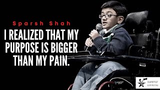 An emotional speech by Sparsh shah " I REALIZED THAT MY PURPOSE IS BIGGER THEN MY PAIN"