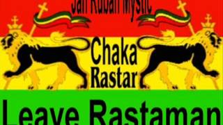 Jah Ruban Mystic - Leave Rastaman *A Chaka Rastar Youtube Exclusive*