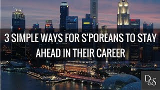 Career Advice: 3 Simple Ways For S'poreans To Stay Ahead In Their Career