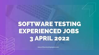 Software Testing Jobs Experienced : 3 April 2022 | Software Testing Sapiens