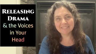 Releasing Drama: Letting go of the Voices in our Head