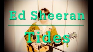 Ed Sheeran - Tides (Cover) / エドシーラン