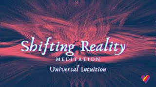 New Universal Intuition Meditation For Shifting Reality | Raise Your Vibration Today & Permanently