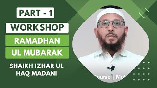 [WORKSHOP] RAMADHAN 2023 - Part1 | Shaikh Izhar Ul Haq Madani | KSJAH