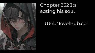 CELESTIAL BLOODLINE - CHAPTER 332 ITS EATING HIS SOUL Audiobook - WebNovelPub.co