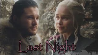 Daenerys + Jon ♥ [Last Night ~ Skillet]