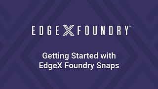 EdgeX Tech Talks - Getting Started with EdgeX Foundry Snaps