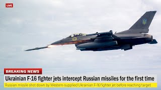 Ukrainian F-16 fighter jets intercept Russian missiles for the first time