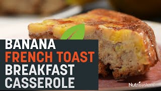 Banana French Toast Breakfast Casserole - Nutrisystem Recipe