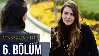 İstanbullu Gelin 6. Bölüm