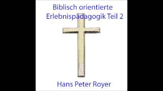 Biblisch orientierte Erlebnispädagogik Teil 2 -  Hans Peter Royer