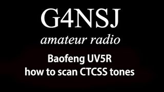 G4NSJ - Baofeng UV5R how to scan CTCSS tones and DCS