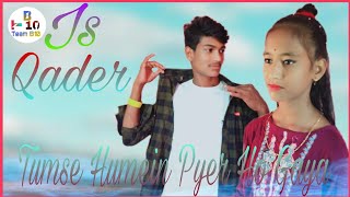 Is Qader//Tumse Humein Pyer Ho Gaya//Love Story Video//Team B10//