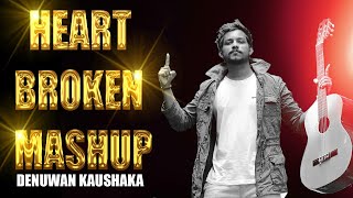 Heart Broken Sinhala Mashup Cover | Denuwan Kaushaka | Sinhala cover songs 2021