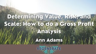 Regenerate 2022 - Determining Value, Risk, and Scale: How to do a Gross Profit Analysis