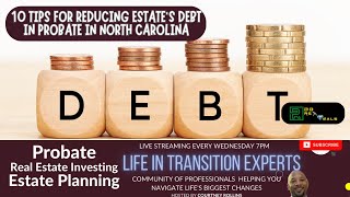 Ep 257 | 10 Things to Do To Reduce Estate’s Debt in Probate in NC | Life In Transition Experts