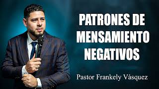 PATRONES DE MENSAMIENTO NEGATIVOS ► Pastor Frankely Vásquez