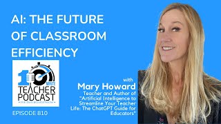 AI: The Future of Classroom Efficiency with Mary Howard - Episode 810