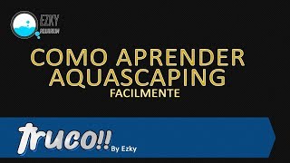 TRUCO - Como Aprender Aquascaping Facilmente.