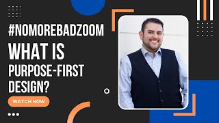 #NoMoreBadZoom - What is purpose first design?