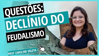 Questões - Declínio do Feudalismo | Prof Caroline Valeta