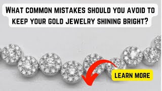 Avoid These Common Mistakes✨How To Keep Your Gold Jewelry Sparkling#jewelrycaretips #goldjewelrytips