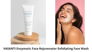 VASANTI Enzymatic Face Rejuvenator Exfoliating Face Wash Review