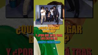 ¿Quién es EDGAR BARRERA? El productor de Grupo Frontera. Pt01  #grupofrontera #pesopluma