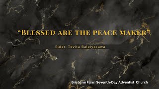 "Blessed Are The Peace Maker" - Speaker: Elder Tevita Baleiyasawa