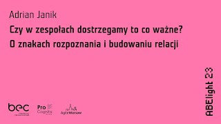 ABE Light 23: Adrian Janik — Czy w zespołach dostrzegamy to co ważne? O znakach rozpoznania…