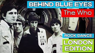 THE WHO | Behind Blue Eyes | Rock Dance Version (London Edition)