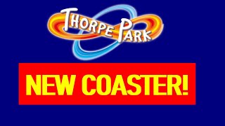 Thorpe Park NEW Coaster CONFIRMED?! *FINALLY*