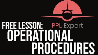 Operational Procedures | PPL Expert Online Ground School FREE Sample