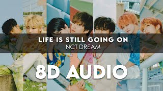 NCT DREAM - LIFE IS STILL GOING ON 8D AUDIO [USE HEADPHONES] + Romanized Lyrics