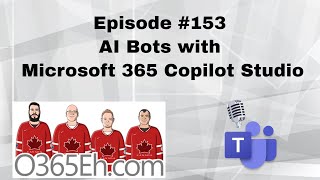 O365Eh! - Episode 153 - #AI bots in #microsoftcopilot studio