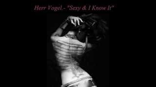 Herr Vogel.- "Sexy& I Know It"