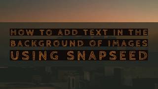 How to add text behind the image using SNAPSEED