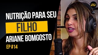 NUTRIÇÃO PARA SEU FILHO COM ARIANE BOMGOSTO (NUTRICIONISTA) - A VIDA É UM CAOS PODCAST - EPISÓDIO 14