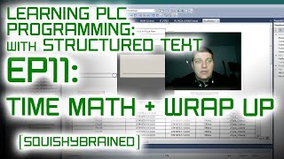 Learning PLCs with Structured Text - EP11 - Time Math and Wrap Up