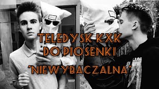 TELEDYSK KXK DO PIOSENKI "NIEWYBACZALNA"