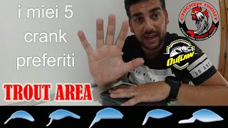 i miei 5 crank preferiti per il Trout Area, dettagli e in azione